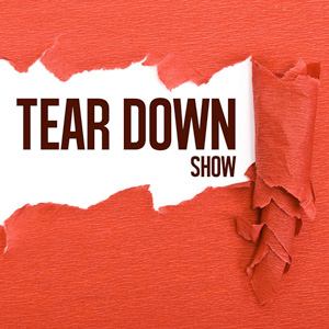 Tear Down Show