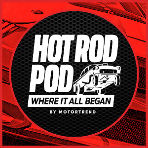 HOT ROD Pod: Where It All Began